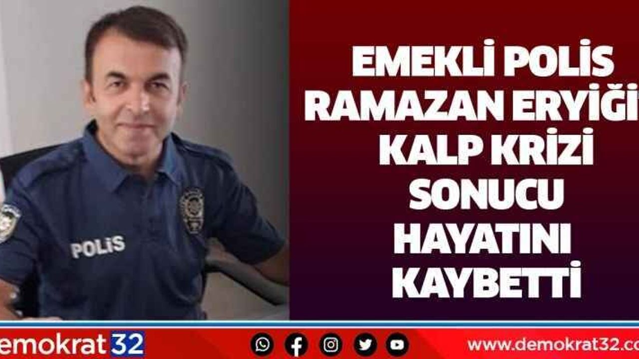 Emekli Polis Ramazan Eryiğit Kalp Krizi Sonucu Hayatını Kaybetti