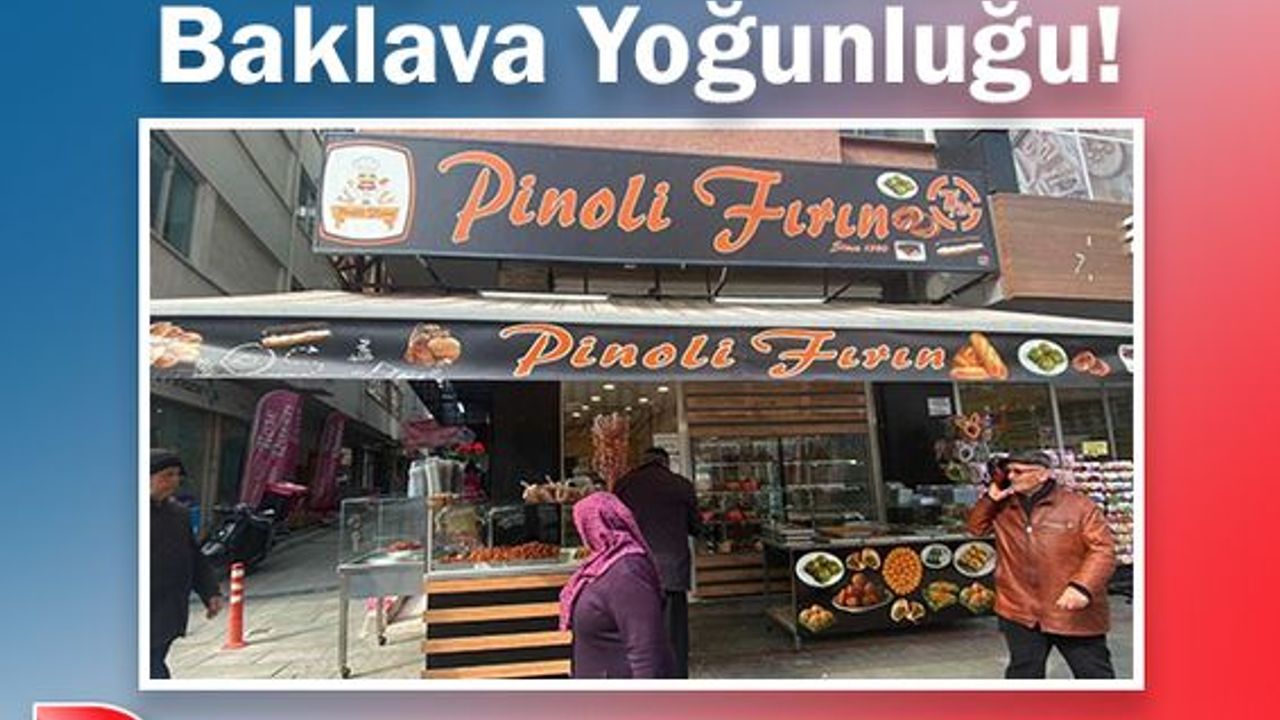 Bayram Öncesi Baklava Yoğunluğu!