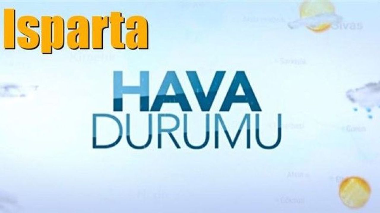 Isparta’da 5 Günlük Hava Durumu Sıcaklık 35 Dereceye Ulaşıyor