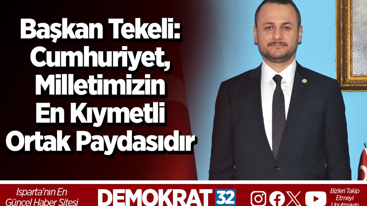BAŞKAN TEKELİ: CUMHURİYET, MİLLETİMİZİN EN KIYMETLİ ORTAK PAYDASIDIR