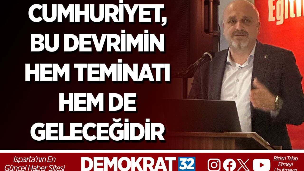 CUMHURİYET, BU DEVRİMİN HEM TEMİNATI HEM DE GELECEĞİDİR