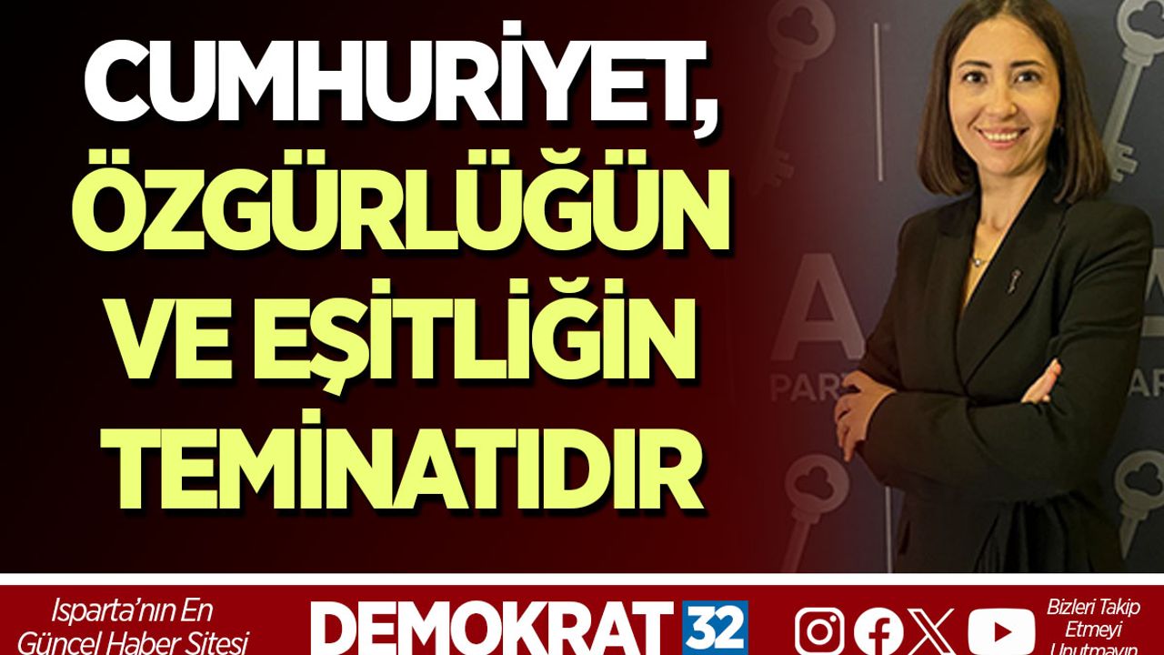 CUMHURİYET, ÖZGÜRLÜĞÜN VE EŞİTLİĞİN TEMİNATIDIR