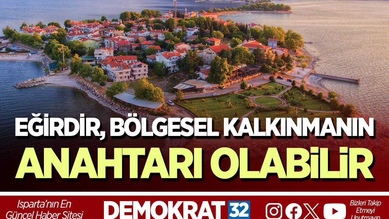 EĞİRDİR, BÖLGESEL KALKINMANIN ANAHTARI OLABİLİR