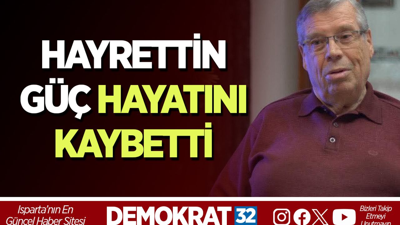 HAYRETTİN GÜÇ HAYATINI KAYBETTİ