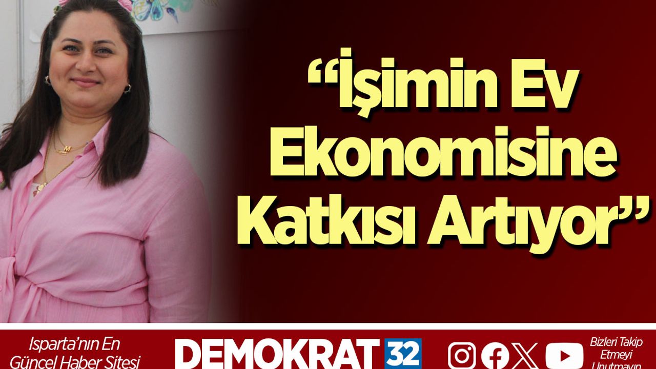 “İşimin Ev Ekonomisine Katkısı Artıyor”