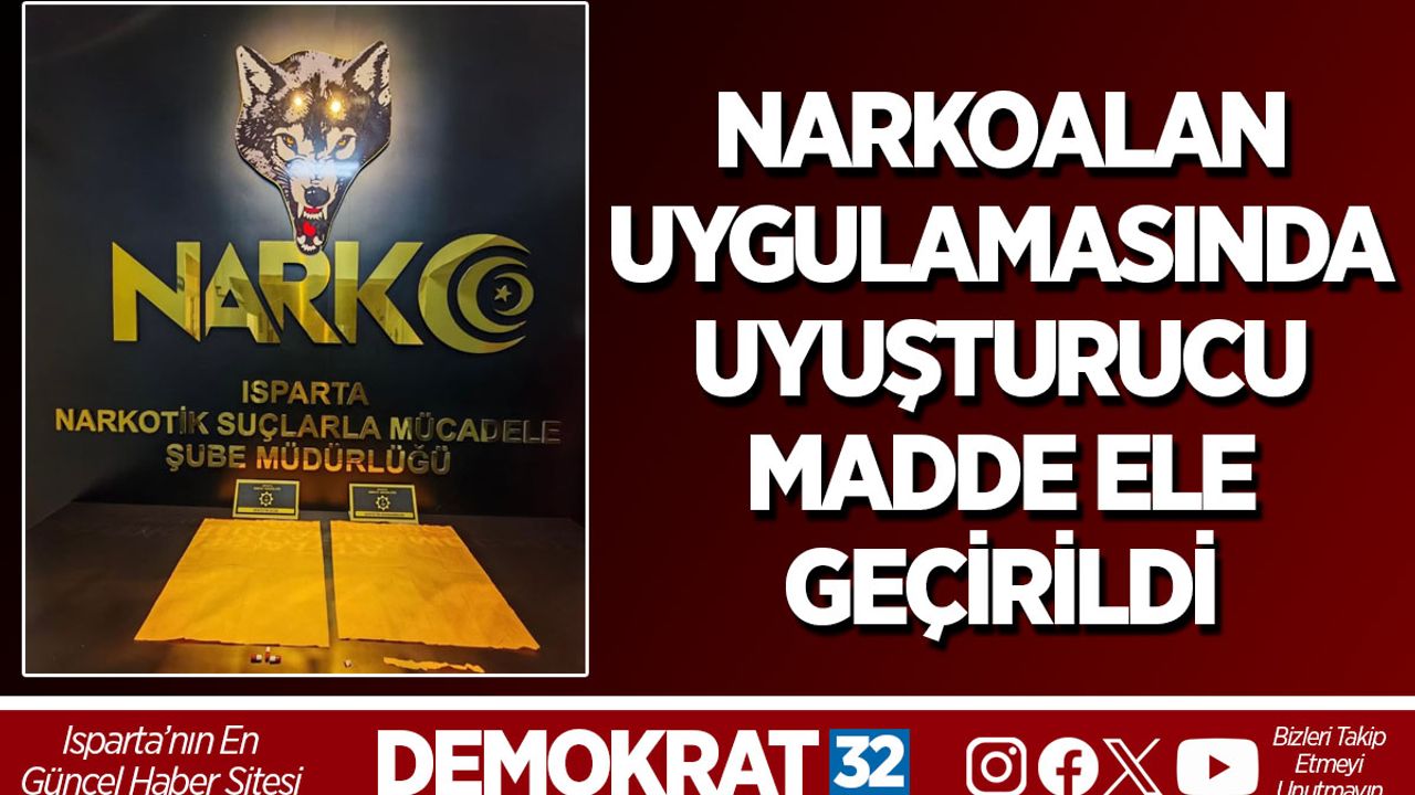 Isparta’da Narkoalan Uygulamasında Uyuşturucu Madde Ele Geçirildi