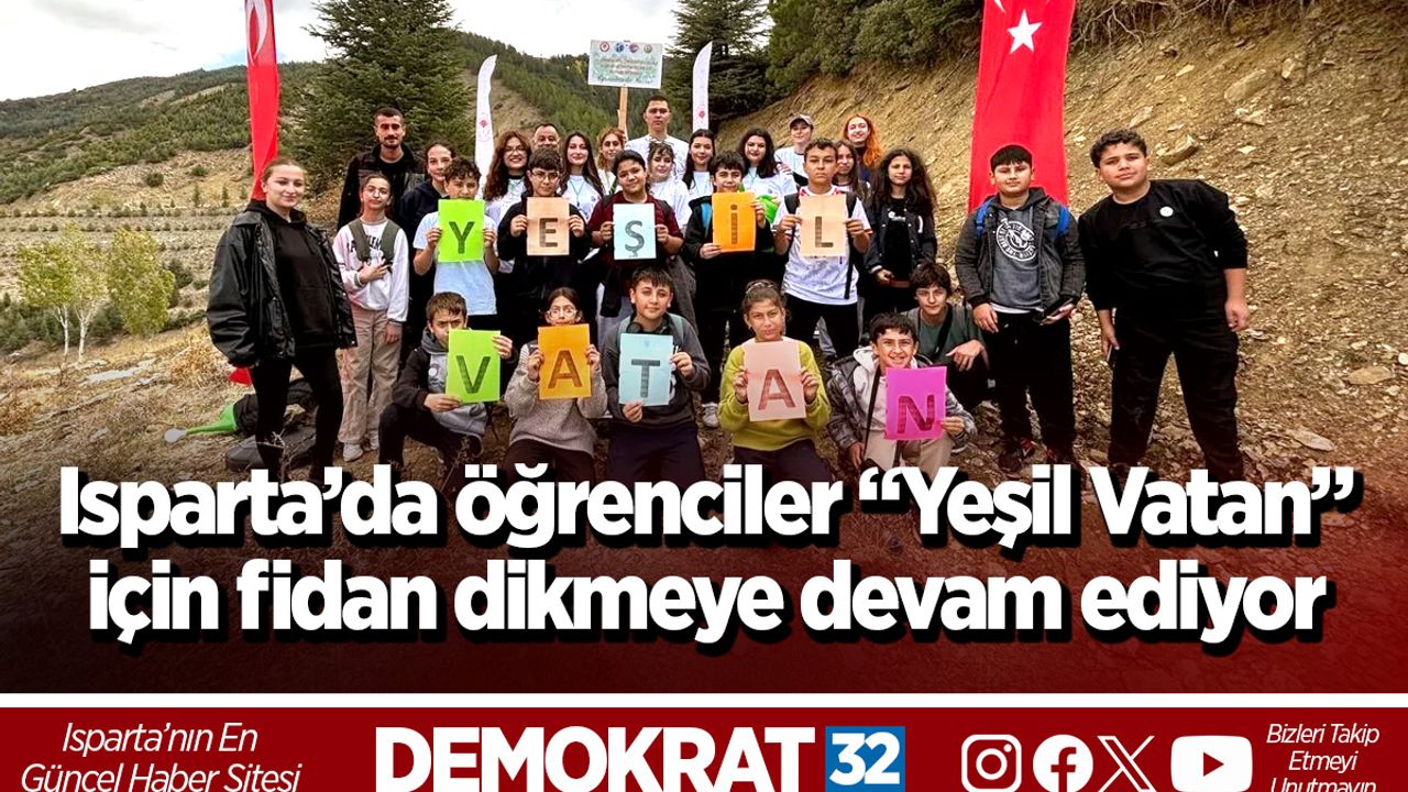 Isparta’da öğrenciler “Yeşil Vatan” için fidan dikmeye devam ediyor