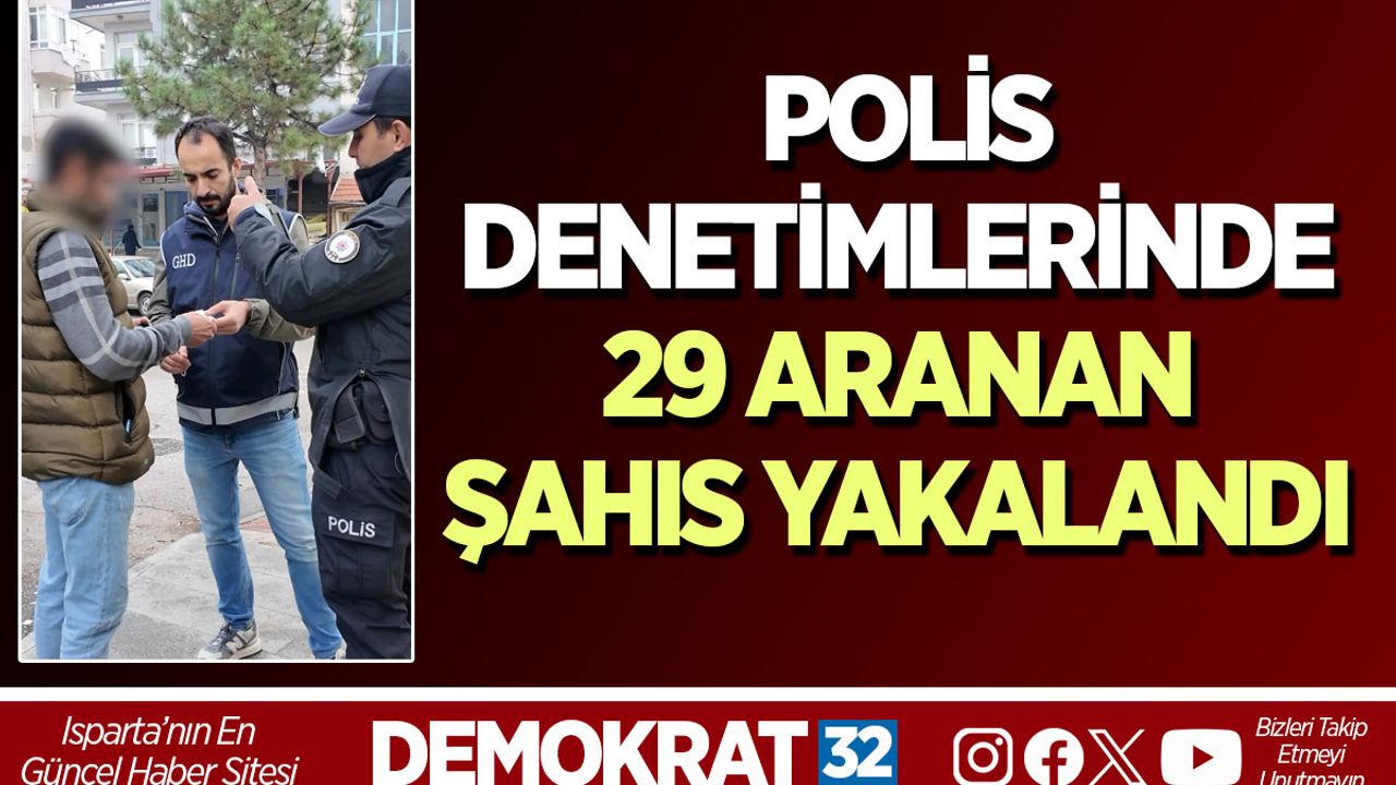 Isparta’da Polis Denetimlerinde 29 Aranan Şahıs Yakalandı