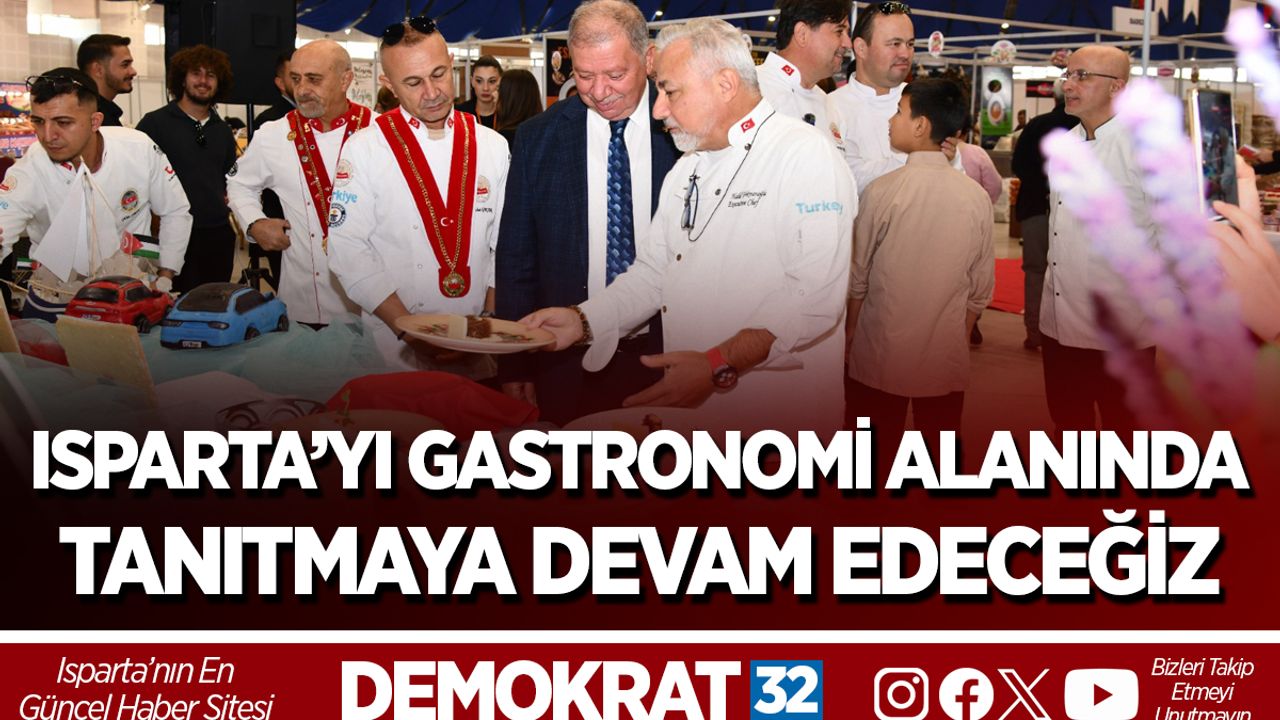 Isparta’yı Gastronomi Alanında Tanıtmaya Devam Edeceğiz