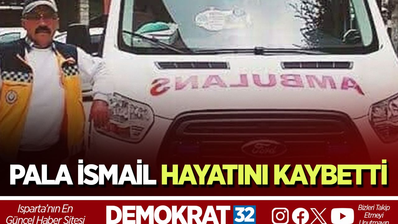 Pala İsmail Hayatını Kaybetti