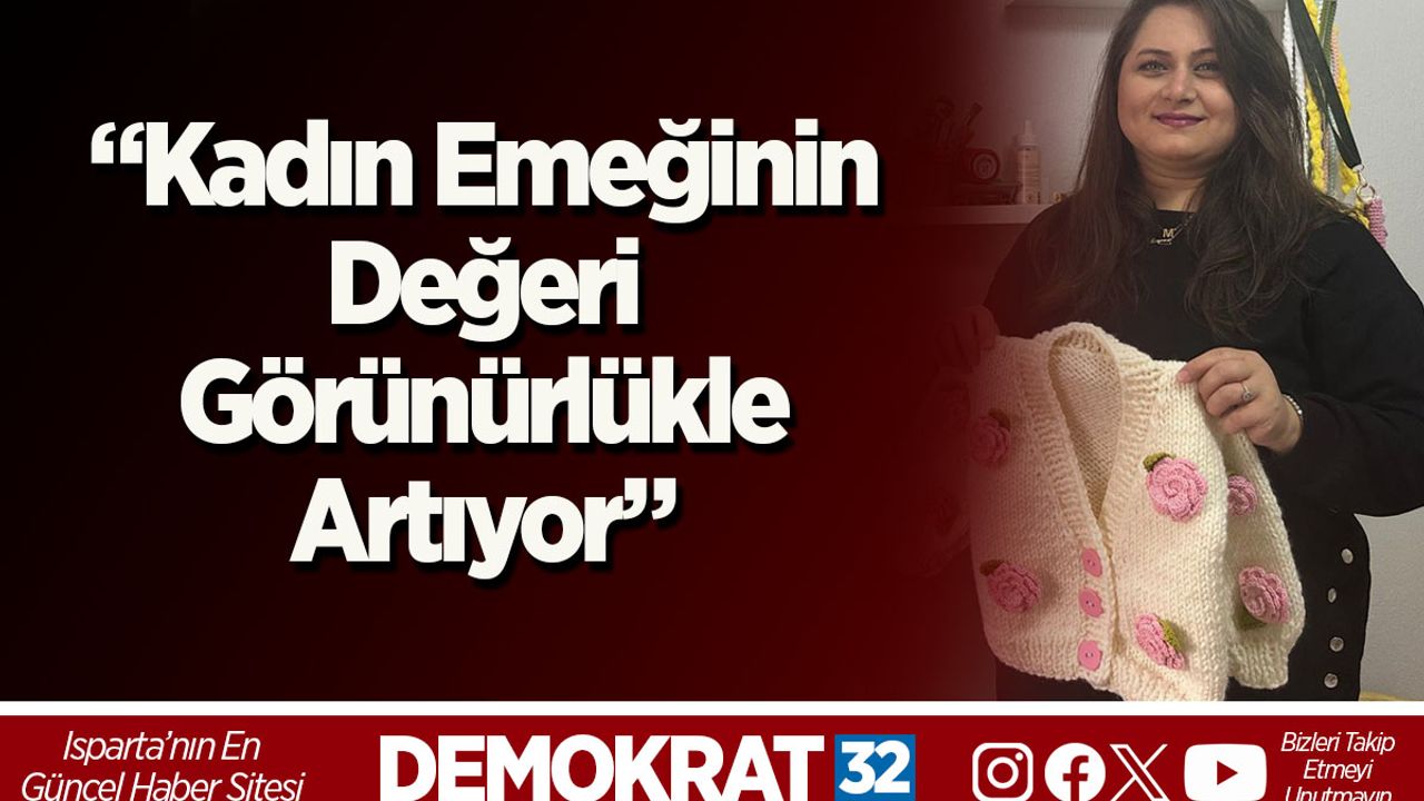 “Kadın Emeğinin Değeri Görünürlükle Artıyor”