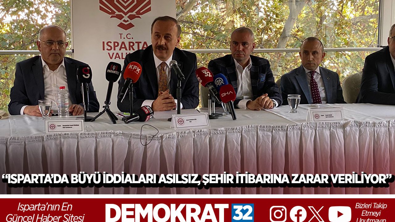 Vali Erin: “Isparta’da büyü iddiaları asılsız, şehir itibarına zarar veriliyor”