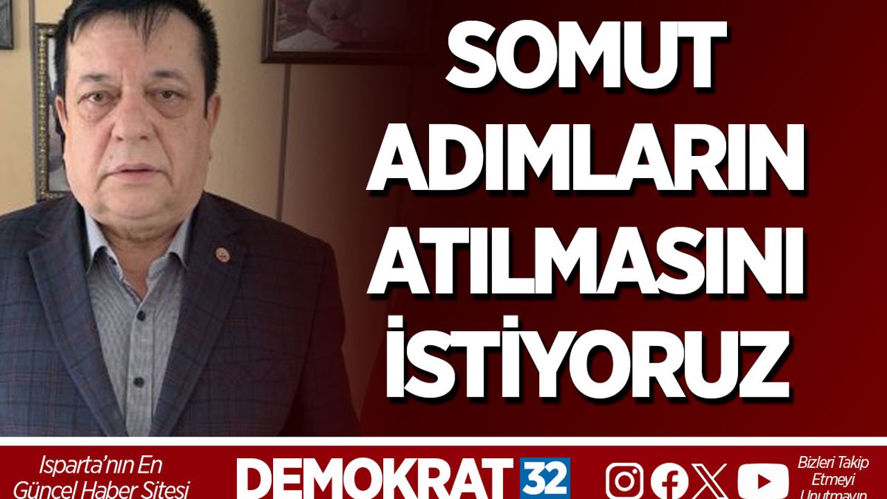 SOMUT ADIMLARIN ATILMASINI İSTİYORUZ