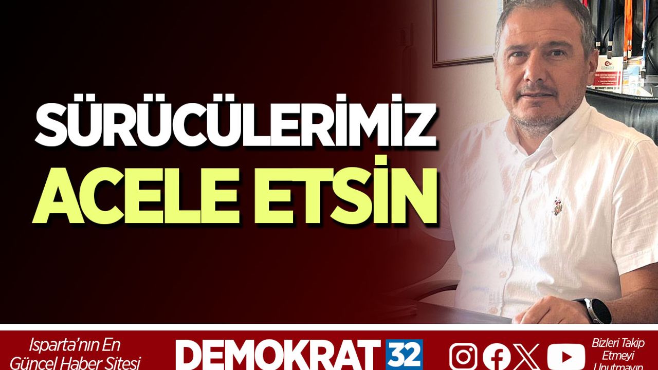 SÜRÜCÜLERİMİZ ACELE ETSİN