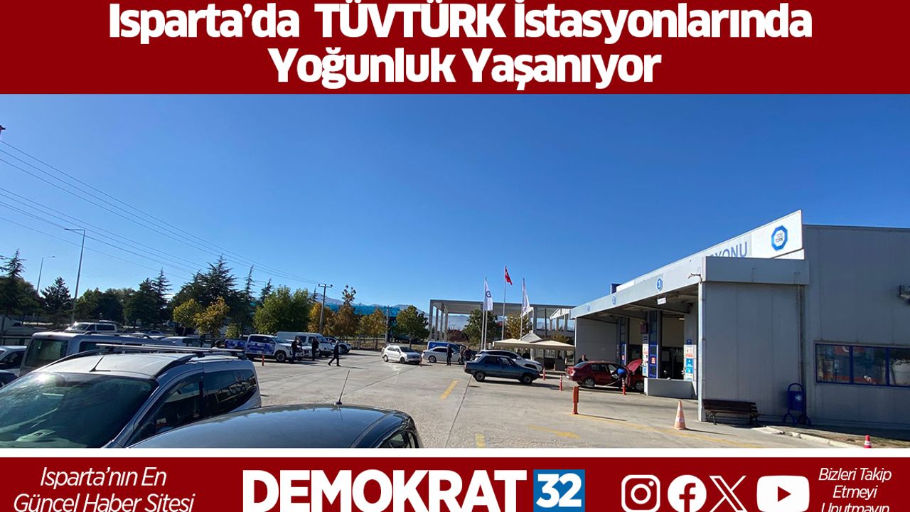 Isparta’da TÜVTÜRK İstasyonlarında Yoğunluk Yaşanıyor