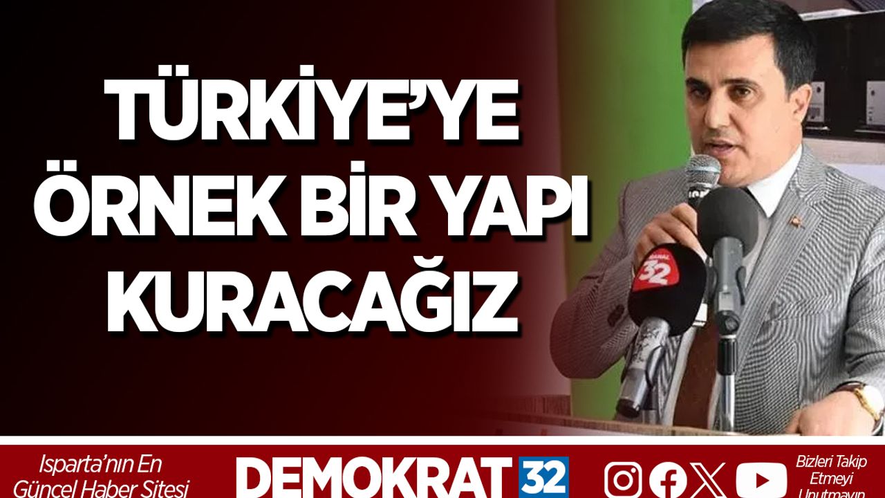 Türkiye’ye örnek bir yapı kuracağız