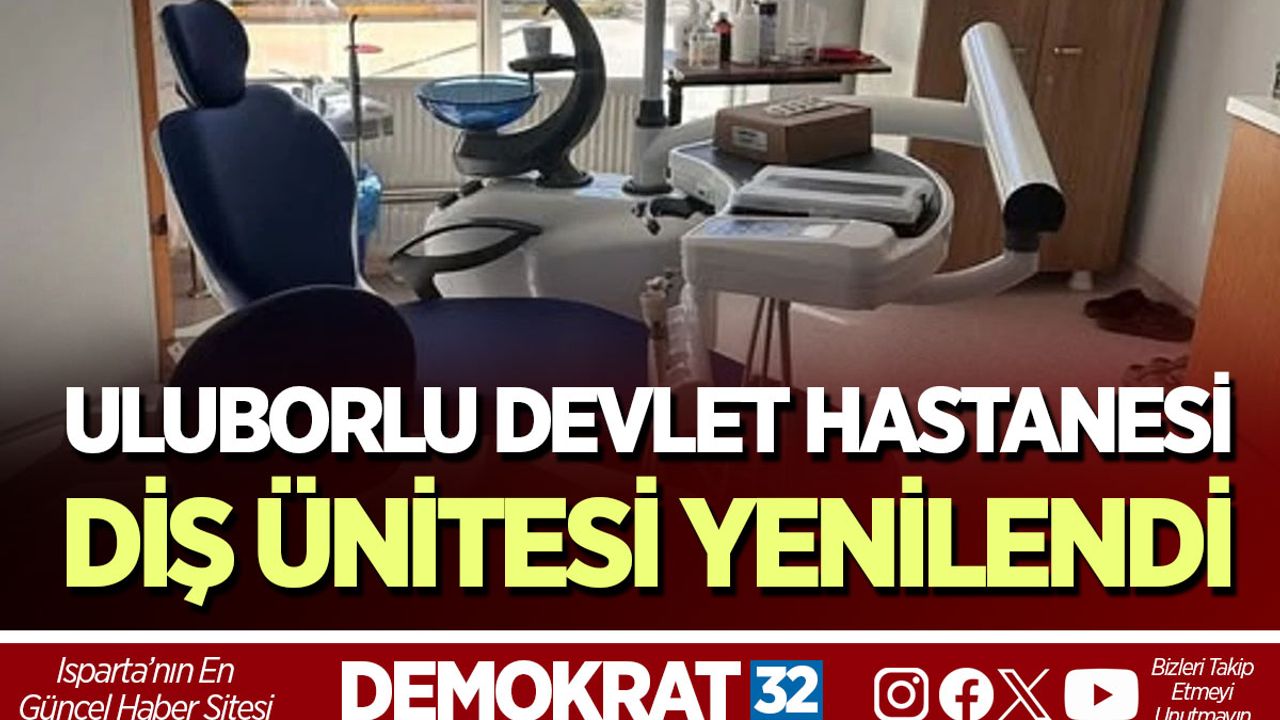 Uluborlu Devlet Hastanesi diş ünitesi yenilendi