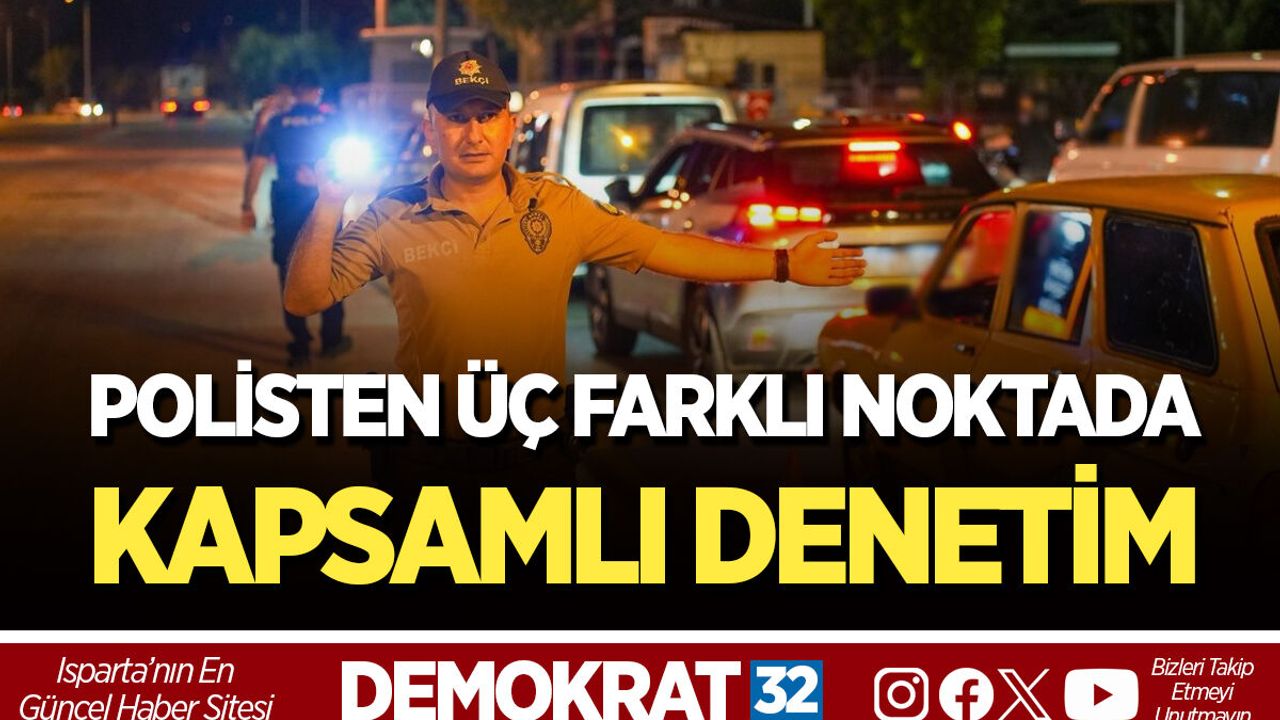 POLİSTEN ÜÇ FARKLI NOKTADA KAPSAMLI DENETİM