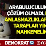 ARABULUCULUK DA ÇÖZÜM OLMADI, KİRA ANLAŞMAZLIKLARINDA TARAFLAR YİNE MAHKEMELİK