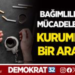 BAĞIMLILIKLA MÜCADELE İÇİN KURUMLAR BİR ARADA