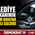 BELEDİYE BAŞKANININ MAKAM ARACINA SİLAHLI SALDIRI