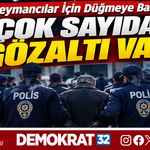 ÇOK SAYIDA GÖZALTI VAR