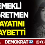 EMEKLİ ÖĞRETMEN HAYATINI KAYBETTİ