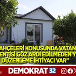 ‘HOBİ BAHÇELERİ KONUSUNDA VATANDAŞIN BEKLENTİSİ  GÖZ ARDI EDİLMEDEN YENİ DÜZENLEME İHTİYACI VAR”