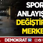 SPOR ANLAYIŞINI DEĞİŞTİREN MERKEZ