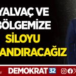 YALVAÇ VE BÖLGEMİZE SİLOYU KAZANDIRACAĞIZ