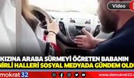 Kızına araba sürmeyi öğreten babanın sinirli halleri sosyal medyada gündem oldu