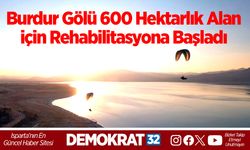 Burdur Gölü 600 Hektarlık Alan için Rehabilitasyona Başladı