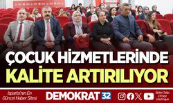 ÇOCUK HİZMETLERİNDE KALİTE ARTIRILIYOR