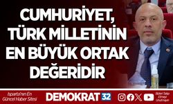 CUMHURİYET, TÜRK MİLLETİNİN EN BÜYÜK ORTAK DEĞERİDİR