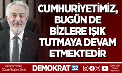 Cumhuriyetimiz, bugün de bizlere ışık tutmaya devam etmektedir