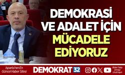 DEMOKRASİ VE ADALET İÇİN MÜCADELE EDİYORUZ