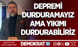 DEPREMİ DURDURAMAYIZ AMA YIKIMI DURDURABİLİRİZ