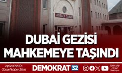 Dubai Gezisi Mahkemeye Taşındı