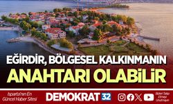 EĞİRDİR, BÖLGESEL KALKINMANIN ANAHTARI OLABİLİR