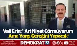 Vali Erin: “Art Niyet Görmüyorum Ama Yargı Gereğini Yapacak”