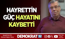 HAYRETTİN GÜÇ HAYATINI KAYBETTİ