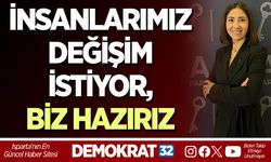 İNSANLARIMIZ DEĞİŞİM İSTİYOR, BİZ HAZIRIZ