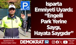 Isparta Emniyeti Uyardı: “Engelli park yerine saygı, hayata saygıdır”
