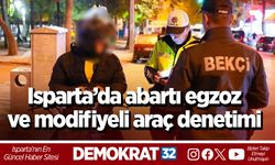 Isparta’da abartı egzoz ve modifiyeli araç denetimi