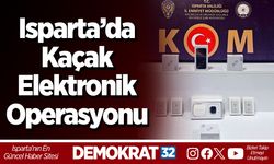 Isparta’da kaçak elektronik operasyonu: 1 kişi hakkında işlem başlatıldı