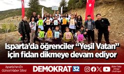 Isparta’da öğrenciler “Yeşil Vatan” için fidan dikmeye devam ediyor
