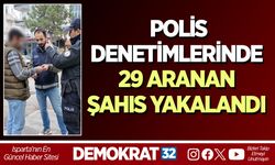 Isparta’da Polis Denetimlerinde 29 Aranan Şahıs Yakalandı