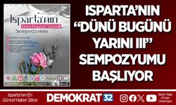ISPARTA’NIN DÜNÜ BUGÜNÜ YARINI III SEMPOZYUMU BAŞLIYOR