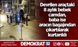 Devrilen araçtaki 8 aylık bebek camdan, baba ise aracın bagajından çıkartılarak kurtarıldı