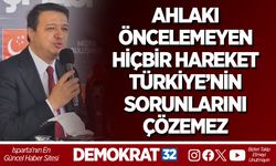 Ahlakı Öncelemeyen Hiçbir Hareket Türkiye’nin Sorunlarını Çözemez